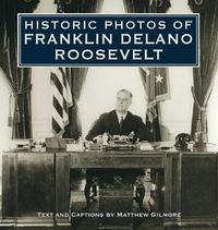 Cover image for Historic Photos of Franklin Delano Roosevelt