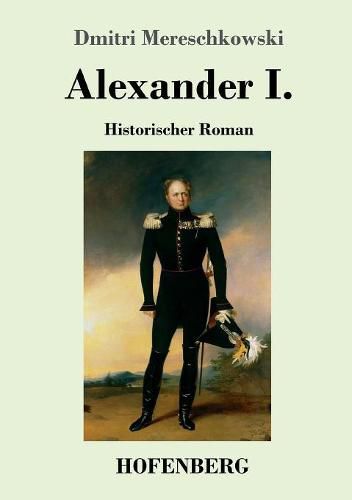 Cover image for Alexander I.: Historischer Roman