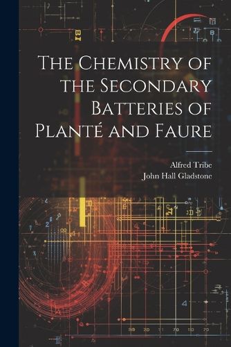 The Chemistry of the Secondary Batteries of Plante and Faure