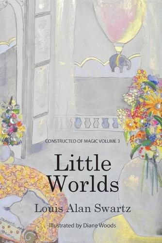 Cover image for Little Worlds: Constructed of Magic: VOLUME 3