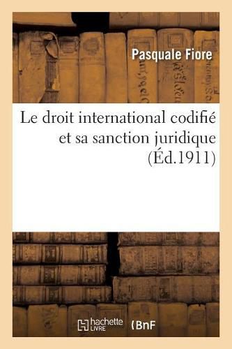 Organisation Juridique de la Societe Internationale. Droit International Codifie: Et Sanction Juridique. Nouvelle Edition. Traduite de l'Italien