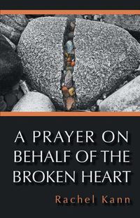 Cover image for A Prayer on Behalf of the Broken Heart