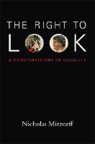 Cover image for The Right to Look: A Counterhistory of Visuality