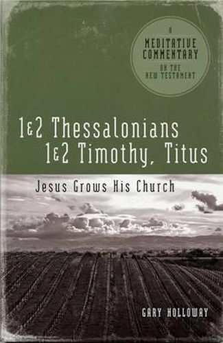 1 & 2 Thessalonians, 1 & 2 Timothy and Titus: Jesus Grows His Church: A Meditative Commentary on the New Testament