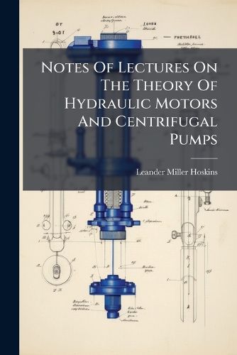 Cover image for Notes Of Lectures On The Theory Of Hydraulic Motors And Centrifugal Pumps