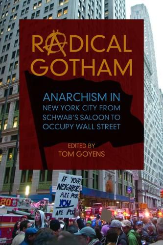 Radical Gotham: Anarchism in New York City from Schwab's Saloon to Occupy Wall Street