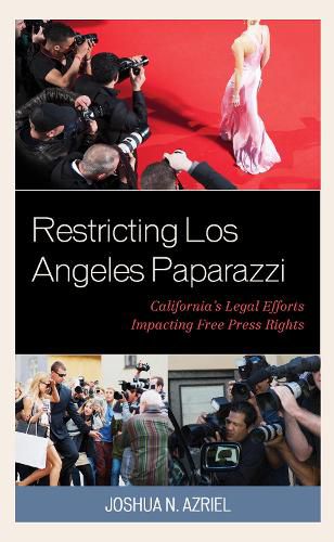 Cover image for Restricting Los Angeles Paparazzi: California's Legal Efforts Impacting Free Press Rights