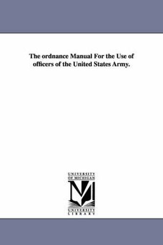 Cover image for The Ordnance Manual for the Use of Officers of the United States Army.