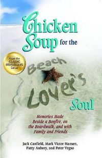 Cover image for Chicken Soup for the Beach Lover's Soul: Memories Made Beside a Bonfire, on the Boardwalk and with Family and Friends