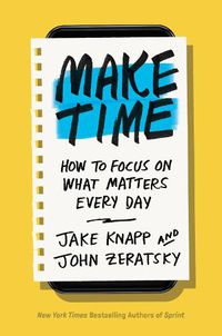 Cover image for Make Time: How to Focus on What Matters Every Day