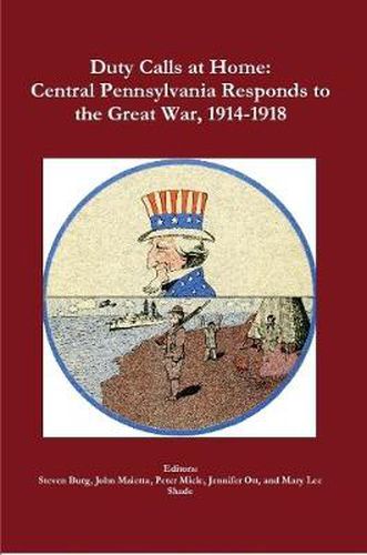 Duty Calls at Home: Central Pennsylvania Responds to the Great War, 1914-1918