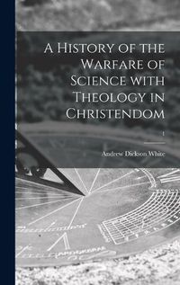 Cover image for A History of the Warfare of Science With Theology in Christendom; 1