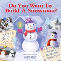 Cover image for Do You Want to Build a Snowman?: Your Guide to Creating Exciting Snow-Sculptures