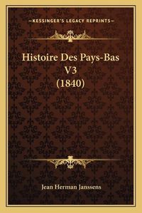 Cover image for Histoire Des Pays-Bas V3 (1840)