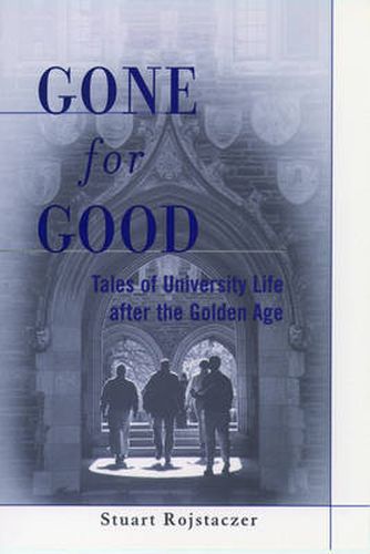 Cover image for Gone for Good: Tales of University Life After the Golden Age