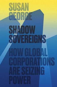 Cover image for Shadow Sovereigns: How Global Corporations are Seizing Power