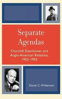 Cover image for Separate Agendas: Churchill, Eisenhower, and Anglo-American Relations, 1953-1955