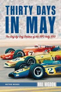 Cover image for Thirty Days in May: The Day-By-Day Drama of the 1970 Indy 500