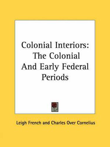 Cover image for Colonial Interiors: The Colonial and Early Federal Periods