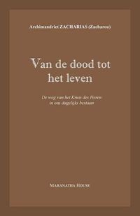 Cover image for Van de dood tot het leven: De weg van het Kruis des Heren in ons dagelijks bestaan