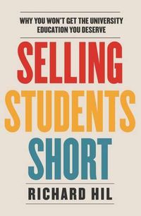 Cover image for Selling Students Short: Why you won't get the university education you deserve