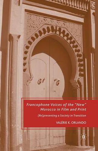 Cover image for Francophone Voices of the  New  Morocco in Film and Print: (Re)presenting a Society in Transition