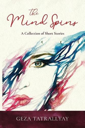 Cover image for The Mind Spins: A Collection of Short Stories