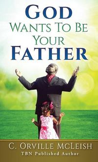 Cover image for God Wants To Be Your Father