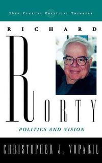 Cover image for Richard Rorty: Politics and Vision