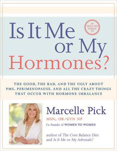 Cover image for Is It Me or My Hormones?: The Good, the Bad, and the Ugly about PMS, Perimenopause, and All the Crazy Things that Occur with Hormone Imbalance