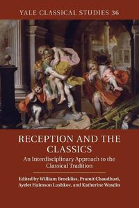 Cover image for Reception and the Classics: An Interdisciplinary Approach to the Classical Tradition