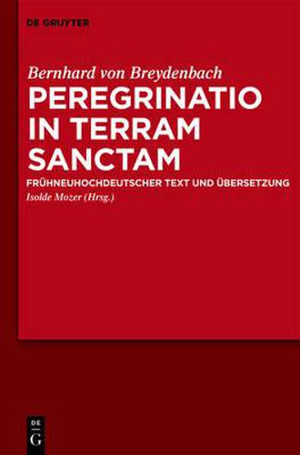 Cover image for Peregrinatio in Terram Sanctam: Eine Pilgerreise Ins Heilige Land. Fruhneuhochdeutscher Text Und UEbersetzung