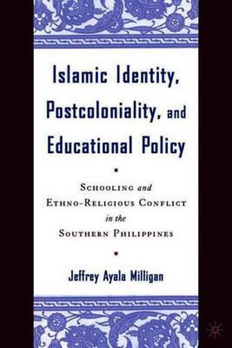 Cover image for Islamic Identity, Postcoloniality, and Educational Policy: Schooling and Ethno-Religious Conflict in the Southern Philippines