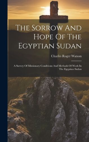 Cover image for The Sorrow And Hope Of The Egyptian Sudan