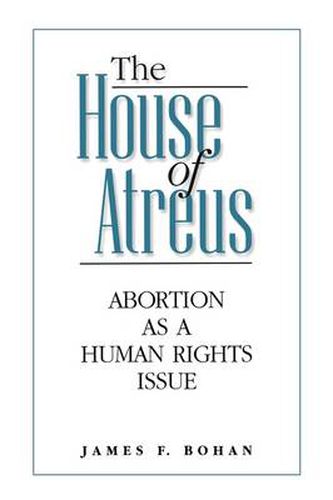 Cover image for The House of Atreus: Abortion as a Human Rights Issue