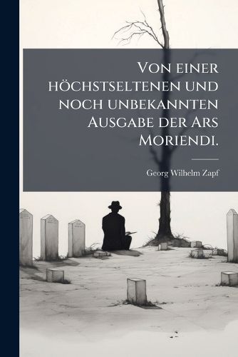 Cover image for Von einer hoechstseltenen und noch unbekannten Ausgabe der Ars Moriendi.