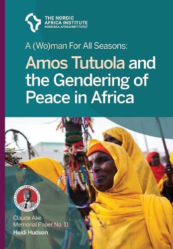 Cover image for A (Wo)man for all seasons: Amos Tutuola and the Gendering of Peace in Africa