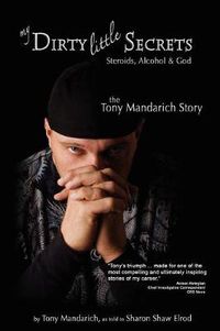 Cover image for My Dirty Little Secrets - Steroids, Alcohol and God: The Tony Mandarich Story