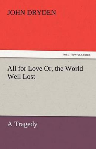 Cover image for All for Love Or, the World Well Lost
