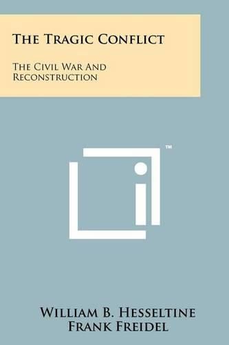 Cover image for The Tragic Conflict: The Civil War and Reconstruction