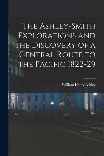 The Ashley-Smith Explorations and the Discovery of a Central Route to the Pacific 1822-29