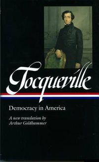 Cover image for Alexis de Tocqueville: Democracy in America (LOA #147): A new translation by Arthur Goldhammer