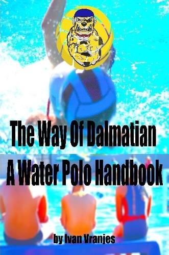 Cover image for The Way Of Dalmatian - A Water Polo Handbook