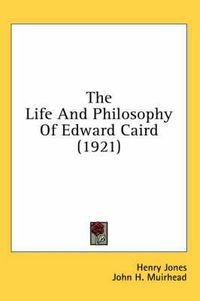 Cover image for The Life and Philosophy of Edward Caird (1921)