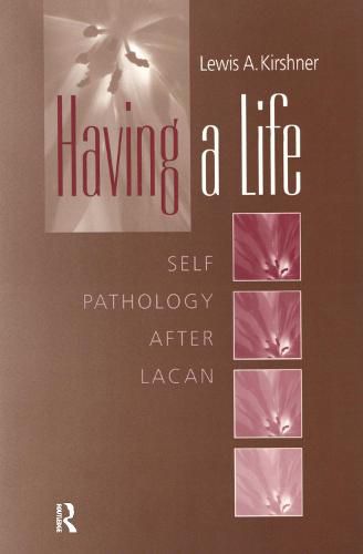 Cover image for Having A Life: Self Pathology after Lacan