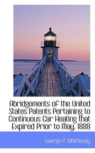 Cover image for Abridgements of the United States Patents Pertaining to Continuous Car Heating That Expired Prior to