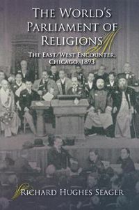 Cover image for The World's Parliament of Religions: The East/West Encounter, Chicago, 1893