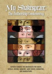 Cover image for My Shakespeare: The Authorship Controversy: Experts examine the arguments for Bacon, Neville, Oxford, Marlowe, Mary Sidney, Shakspere, and Shakespeare.