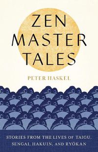 Cover image for Zen Master Tales: Stories from the Lives of Taigu, Sengai, Hakuin, and Ryokan