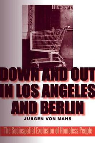 Cover image for Down and Out in Los Angeles and Berlin: The Sociospatial Exclusion of Homeless People